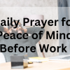 Prayer for Peace of Mind Before Work